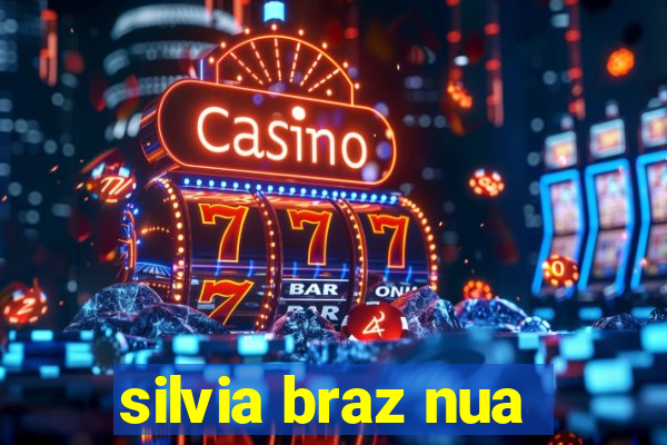 silvia braz nua